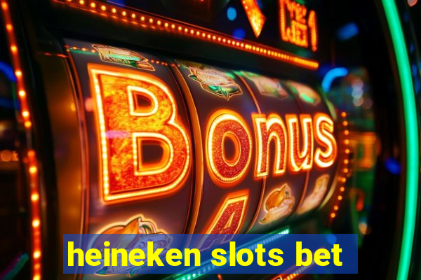 heineken slots bet